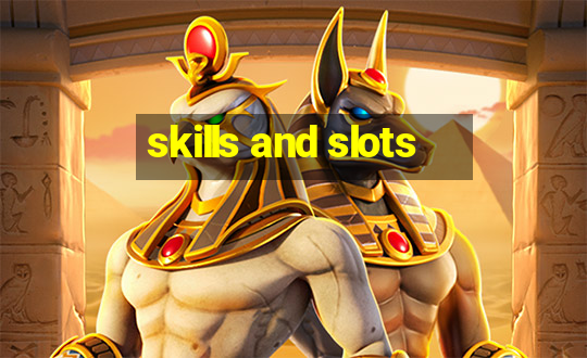 skills and slots