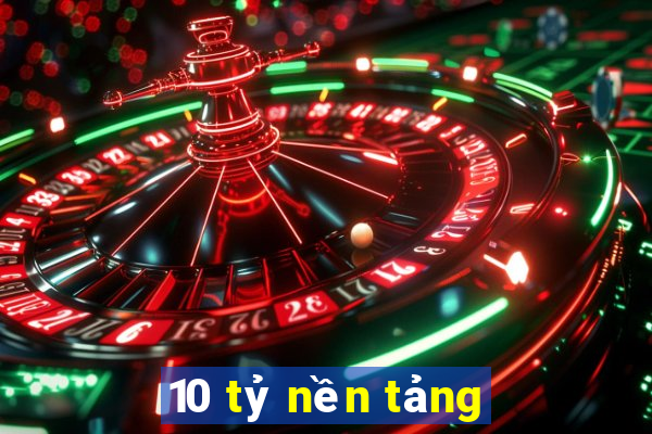 10 tỷ nền tảng