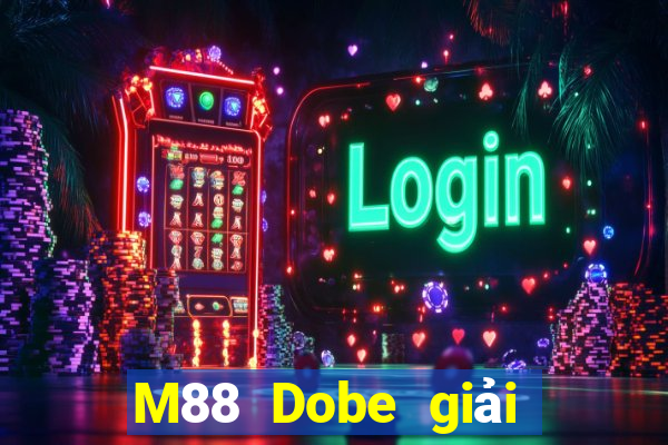 M88 Dobe giải trí trò chơi tải về