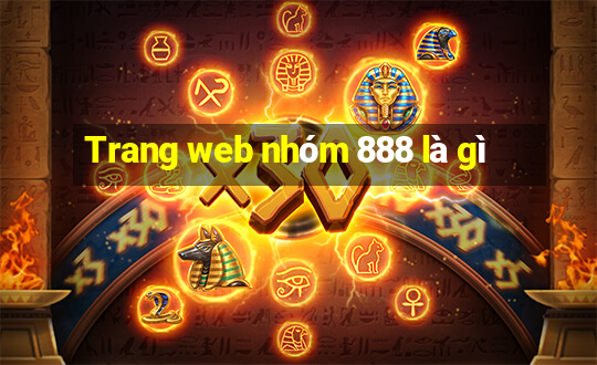 Trang web nhóm 888 là gì