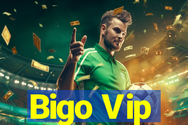 Bigo Vip