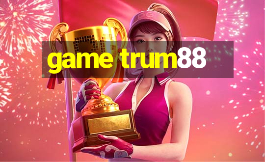 game trum88