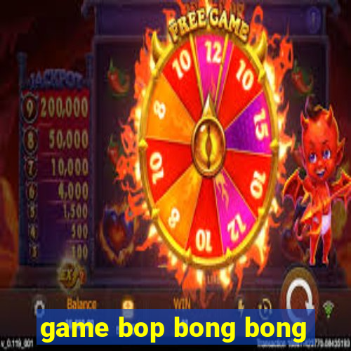 game bop bong bong