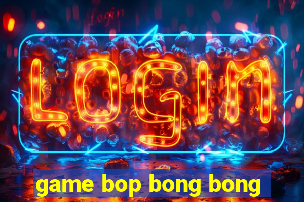 game bop bong bong