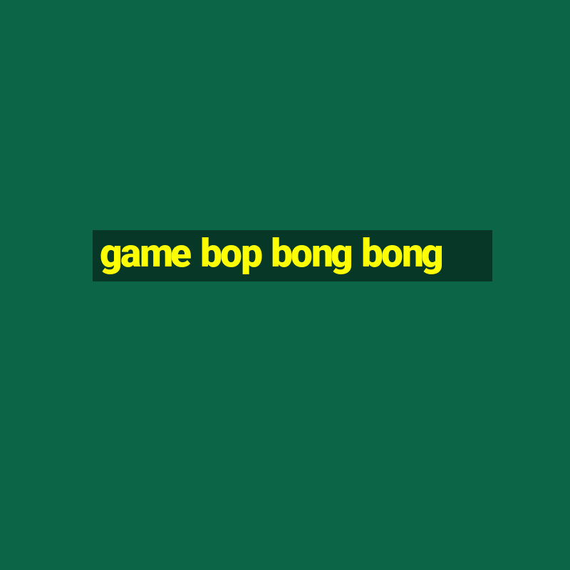 game bop bong bong