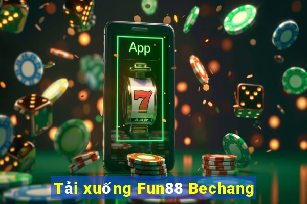 Tải xuống Fun88 Bechang