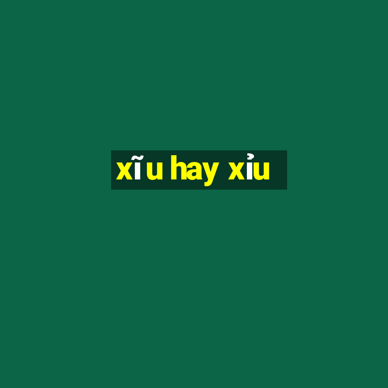 xĩu hay xỉu