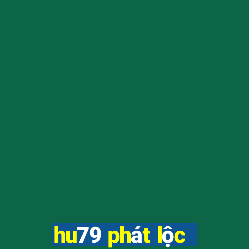 hu79 phát lộc