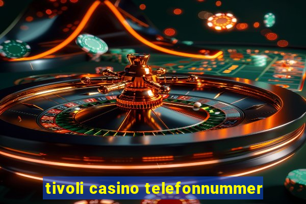 tivoli casino telefonnummer