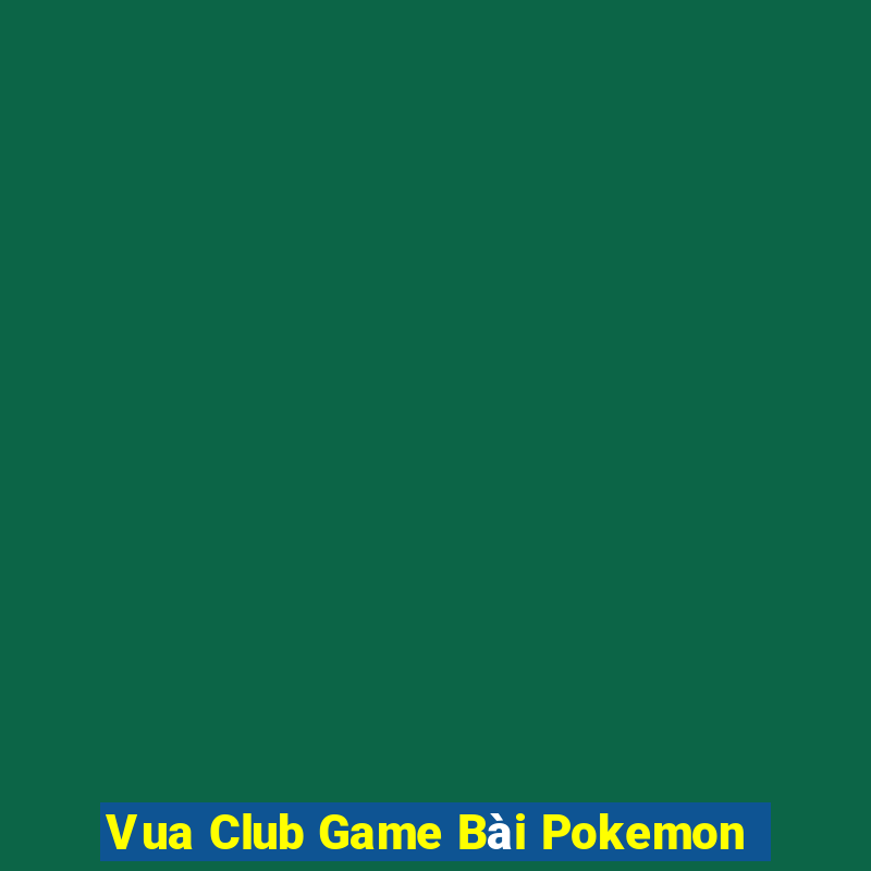 Vua Club Game Bài Pokemon