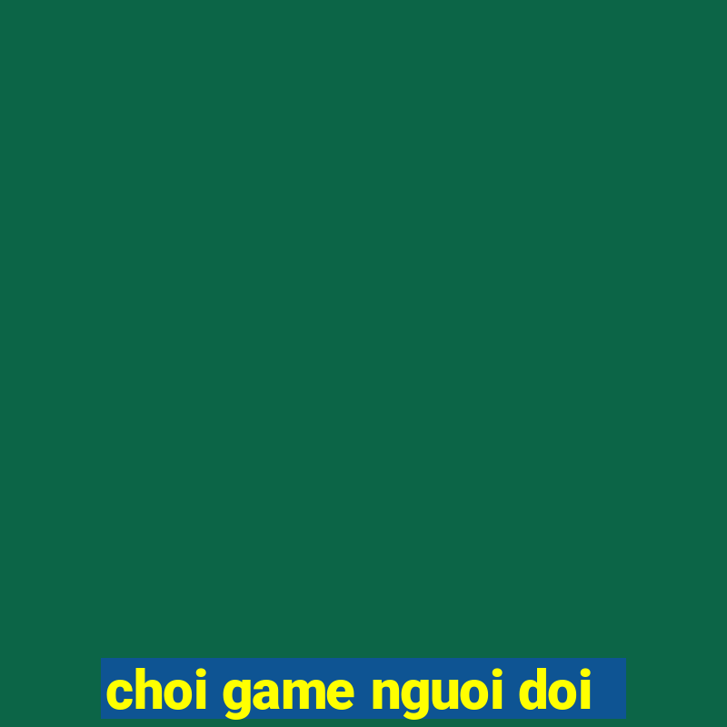 choi game nguoi doi