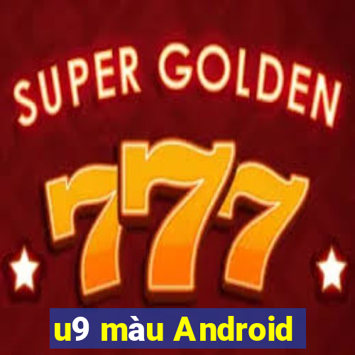 u9 màu Android