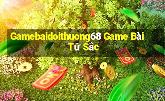 Gamebaidoithuong68 Game Bài Tứ Sắc