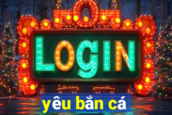 yeu ban ca