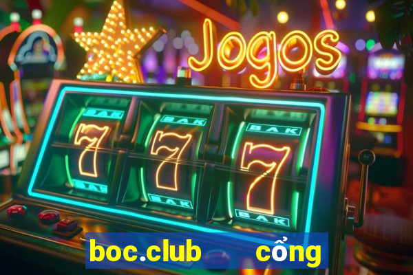 boc.club   cổng game quốc tế