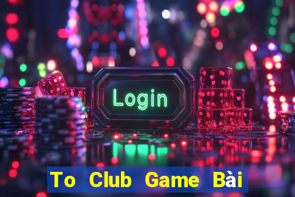 To Club Game Bài 3 Cây Đổi Thưởng