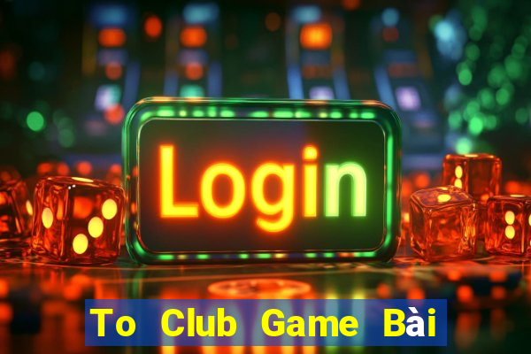 To Club Game Bài 3 Cây Đổi Thưởng