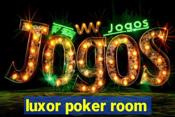 luxor poker room