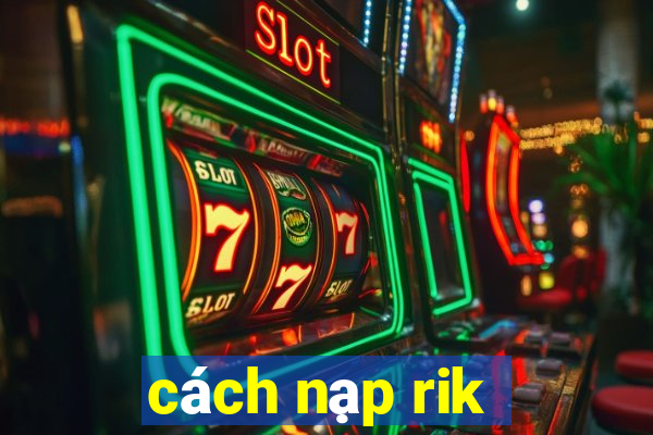 cách nạp rik