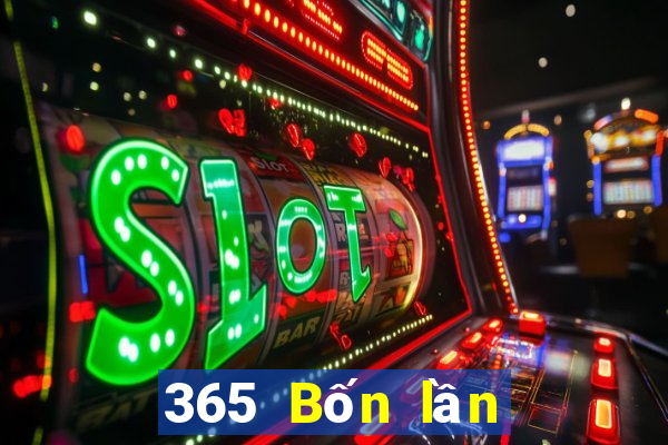 365 Bốn lần ở đâu để xem