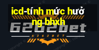 icd-tính mức hưởng bhxh