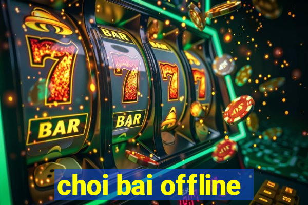 choi bai offline