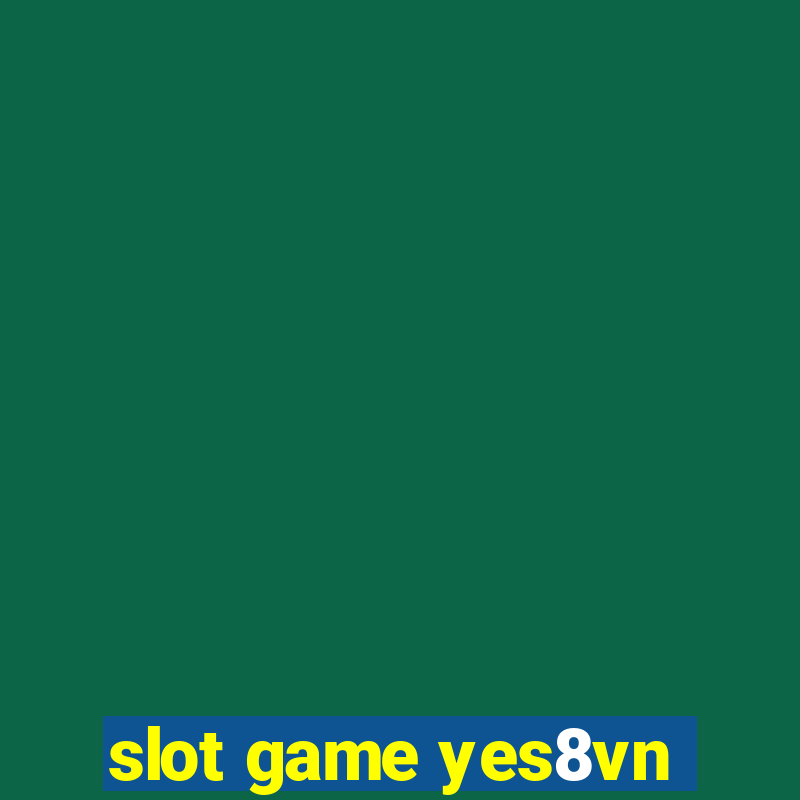 slot game yes8vn