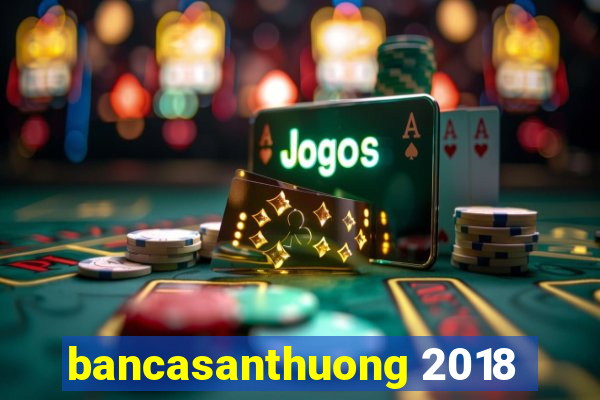 bancasanthuong 2018