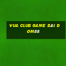 Vua Club Game Bài Dom88