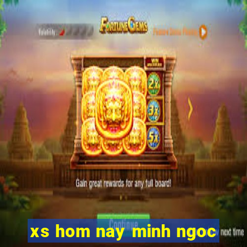 xs hom nay minh ngoc