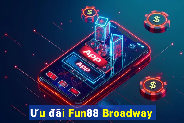 Ưu đãi Fun88 Broadway