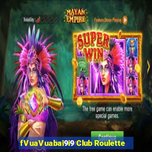 fVuaVuabai9i9 Club Roulette