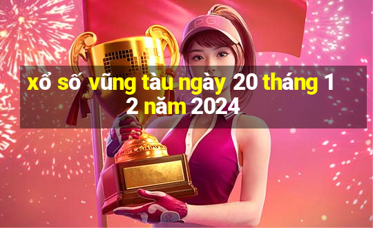 xổ số vũng tàu ngày 20 tháng 12 năm 2024