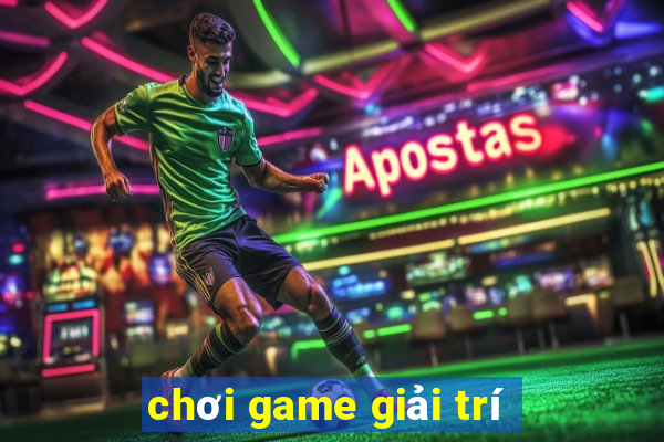 chơi game giải trí