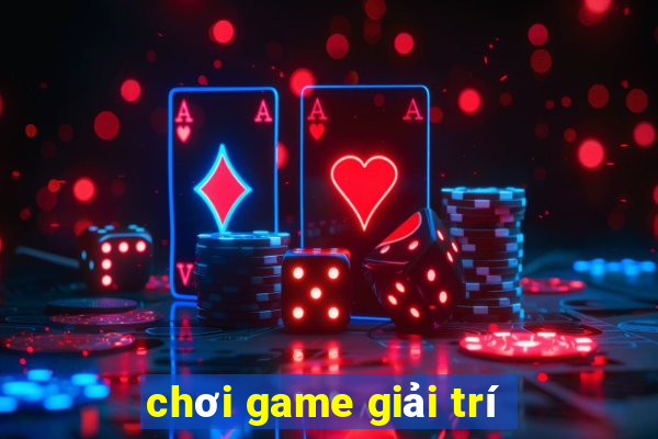 chơi game giải trí