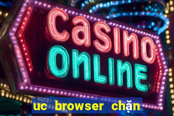 uc browser chặn quảng cáo