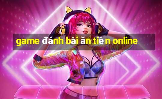 game đánh bài ăn tiền online