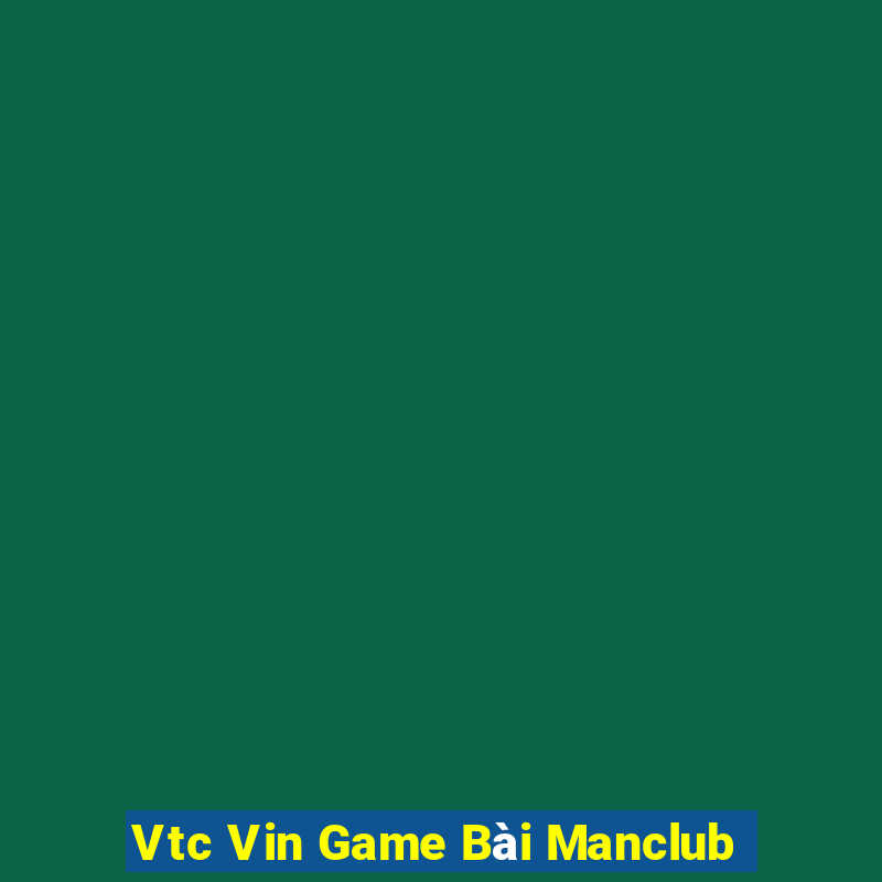 Vtc Vin Game Bài Manclub