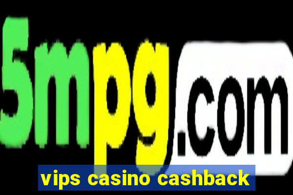 vips casino cashback