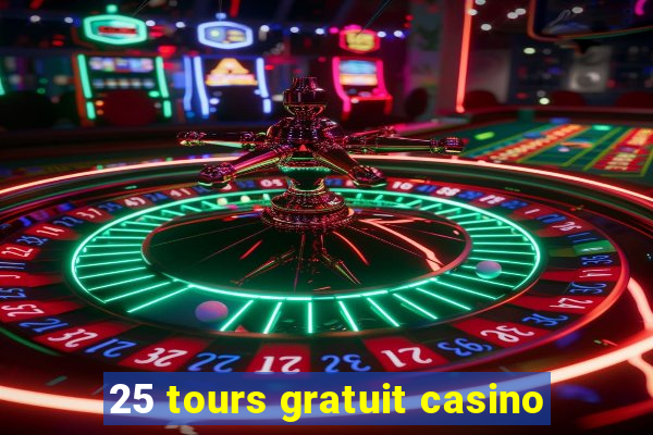 25 tours gratuit casino