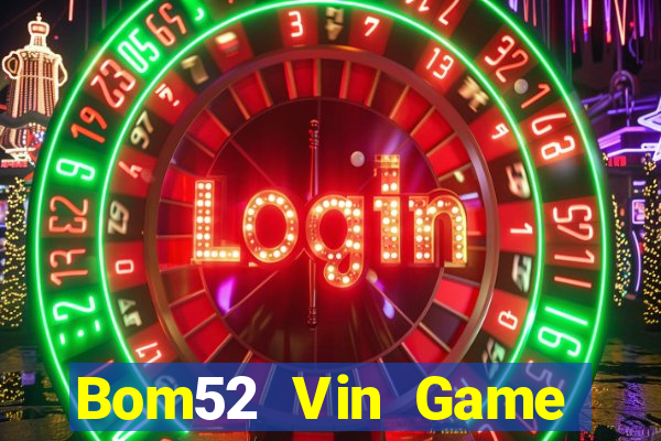 Bom52 Vin Game Bài Mậu Binh