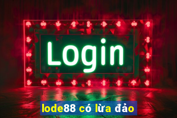 lode88 có lừa đảo