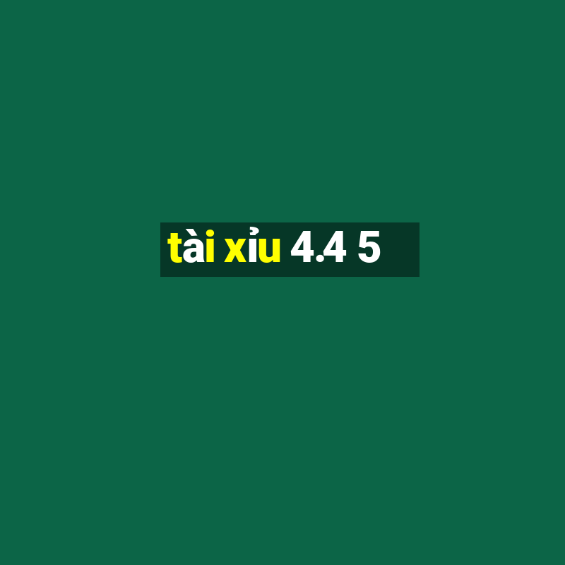 tài xỉu 4.4 5