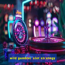 wild gambler slot strategy