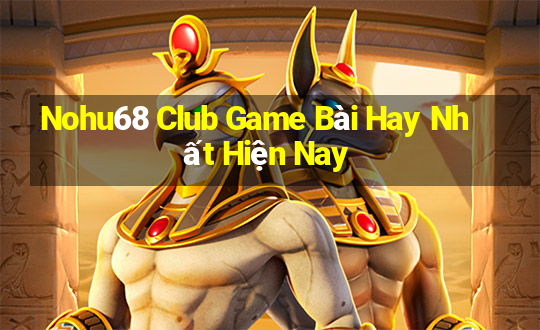 Nohu68 Club Game Bài Hay Nhất Hiện Nay