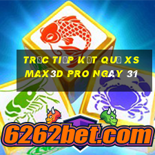 Trực tiếp kết quả xs Max3D Pro ngày 31