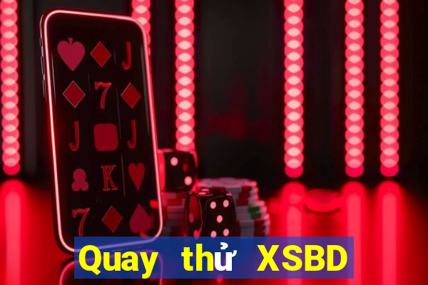 Quay thử XSBD thứ tư