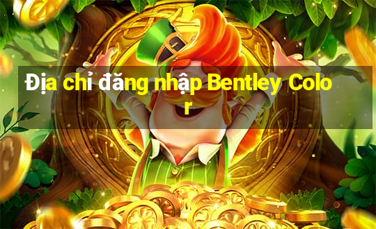 Địa chỉ đăng nhập Bentley Color