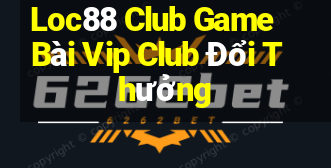 Loc88 Club Game Bài Vip Club Đổi Thưởng