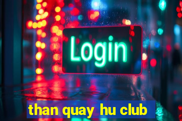 than quay hu club